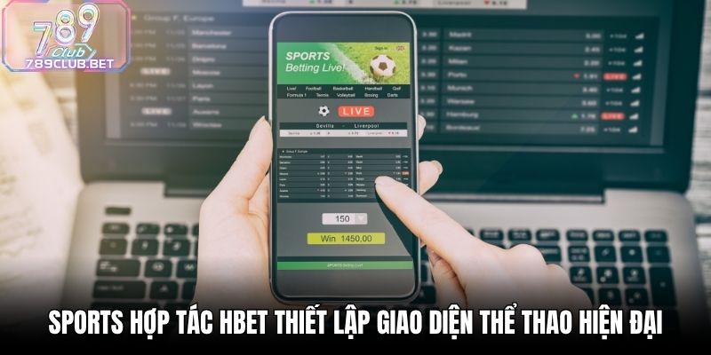 Sports Hợp Tác HBET 789Club - Không Gian Cược Đỉnh Cao Sports hợp tác HBET thiết lập giao diện thể thao hiện đại